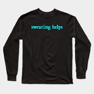 swearing helps Long Sleeve T-Shirt